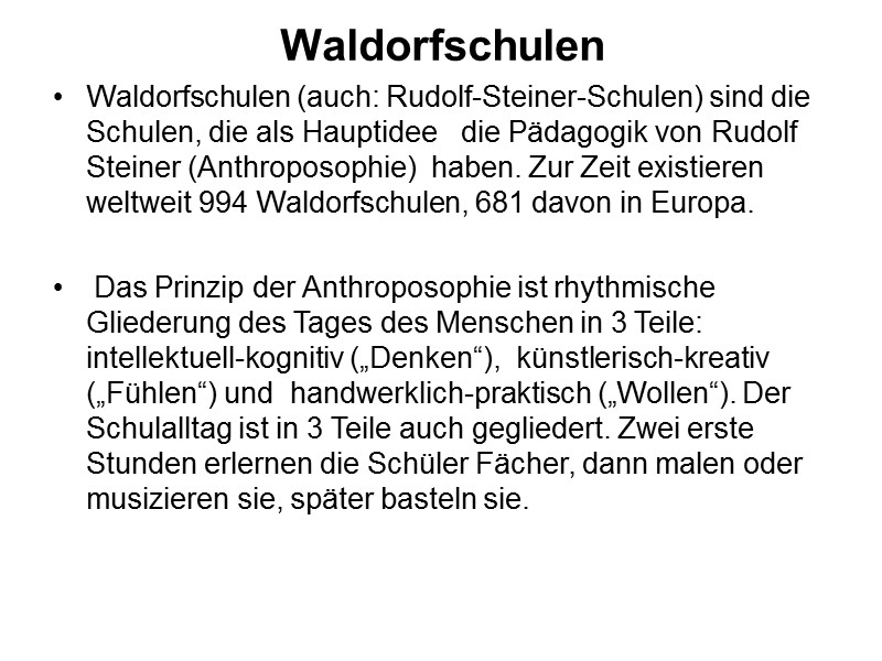 Waldorfschulen Waldorfschulen (auch: Rudolf-Steiner-Schulen) sind die Schulen, die als Hauptidee   die Pädagogik
